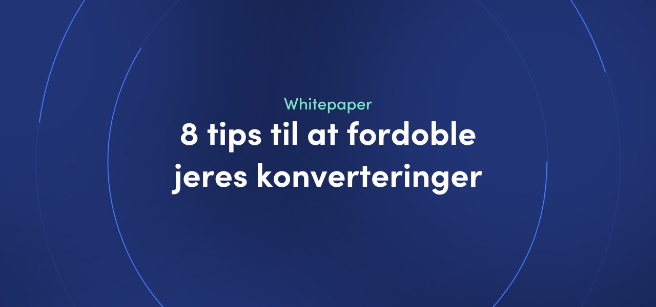 Whitepaper - 8 tips til at fordoble jeres konverteringer