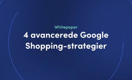 Whitepaper - 4 avancerede Google Shopping-strategier