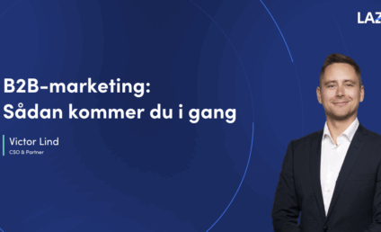 B2B-marketing: Sådan kommer du i gang