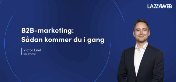 B2B-marketing: Sådan kommer du i gang